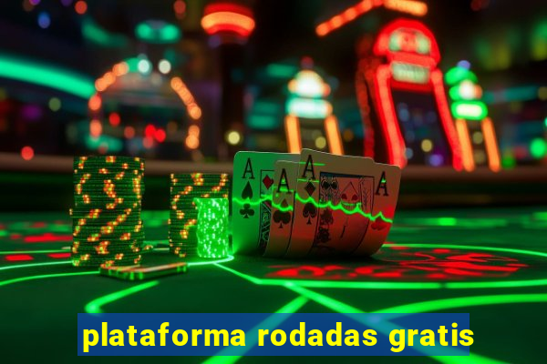 plataforma rodadas gratis